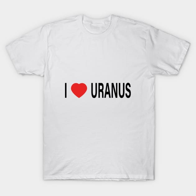 I Love Uranus T-Shirt by Shappie112